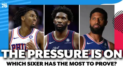 Who on the Sixers has the most to prove this season?