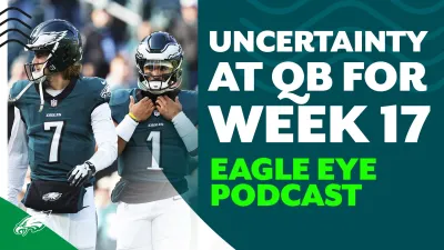 Eagle Eye: Uncertainty at QB leading into Week 17